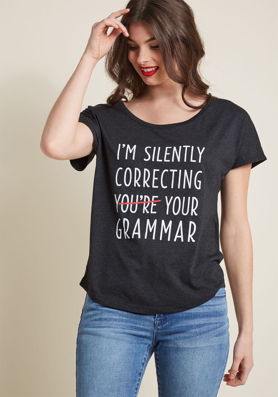 While you keep your linguistic talents sharp, this grey graphic tee lets everyone know exactly what you're up to! Encouraging accurate speech patterns through a ModCloth-exclusive screen print, this relaxed-fit T-shirt is a tribute to your articulate awar by Silently Correcting